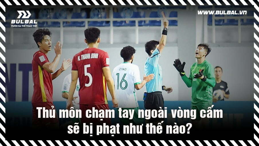 Thủ môn có được bắt bóng ngoài vòng cấm địa không? – Tổng quan về vai trò và quy định đặc biệt của thủ môn